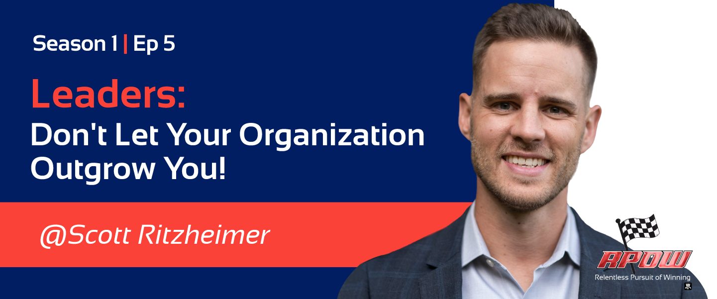 Leaders: Don't Let Your Organization Outgrow You!