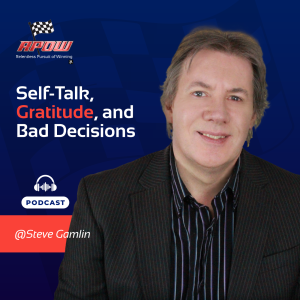 The Relentless Pursuit of Winning Podcast Episodes 138 Self-Talk, Gratitude, and Bad Decisions