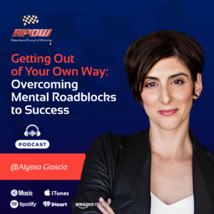 The Relentless Pursuit of Winning Podcast Episodes 121 Alyssa-Gioscia Mental Roadblocks Main