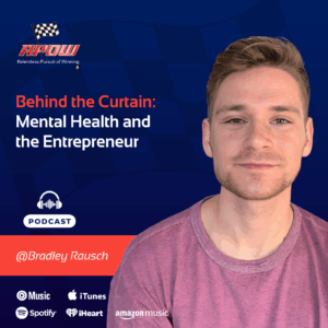 The Relentless Pursuit of Winning Podcast Episodes 107 Bradley Rausch mental health and the entrepreuer