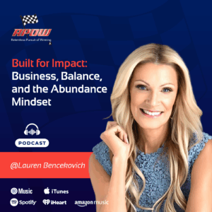 The Relentless Pursuit of Winning Podcast Episodes 88 Lauren Bencekovich-Abundance Mindset-Main