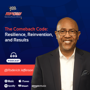 The Relentless Pursuit of Winning Podcast Episodes 84 Roderick Jefferson-Resilience, Reinvention, and Results-Main