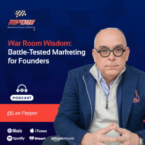 The Relentless Pursuit of Winning Podcast Episodes 90 Lee Pepper-Battle-Tested Marketing-Main