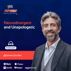 The Relentless Pursuit of Winning Podcast Episodes 82 James Burden-Neurodivergent and Unapologetic-Main