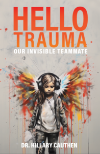 Hello Trauma - Dr. Hillary Cauthen - Leading with Care