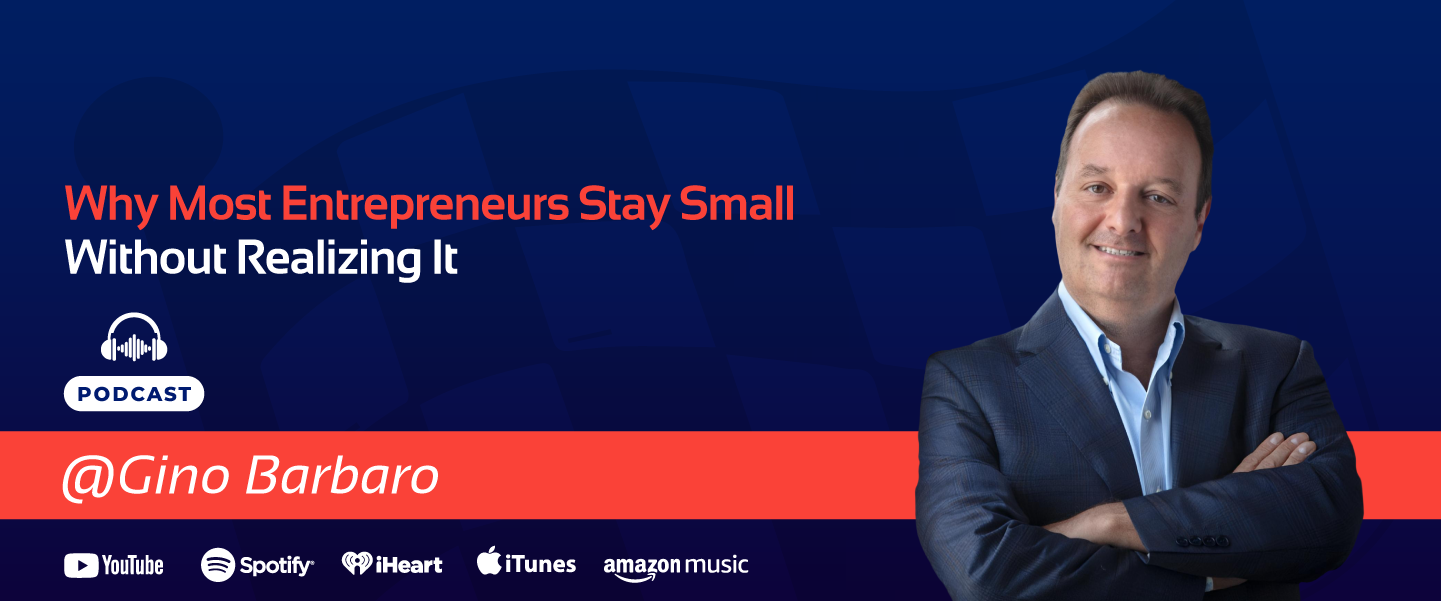Gino Barbaro Why Entrepreneurs Stay Small Banner