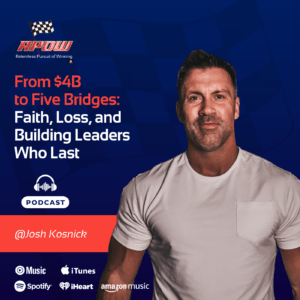 The Relentless Pursuit of Winning Podcast Episodes 8 Josh Kosnick leaders who last main