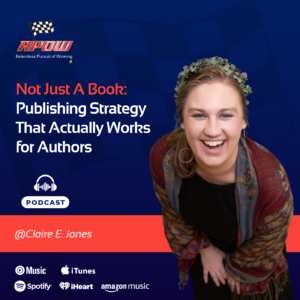 The Relentless Pursuit of Winning Podcast Episodes 8 Claire E Jones Publishing Strategy Main