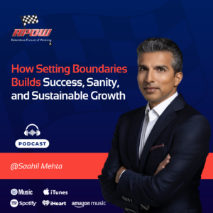 The Relentless Pursuit of Winning Podcast Episodes 17 Saahil Mehta setting boundaries Main