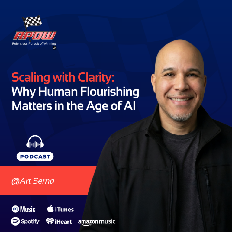 The Relentless Pursuit of Winning Podcast 8 Art Serna scaling with clarity Main