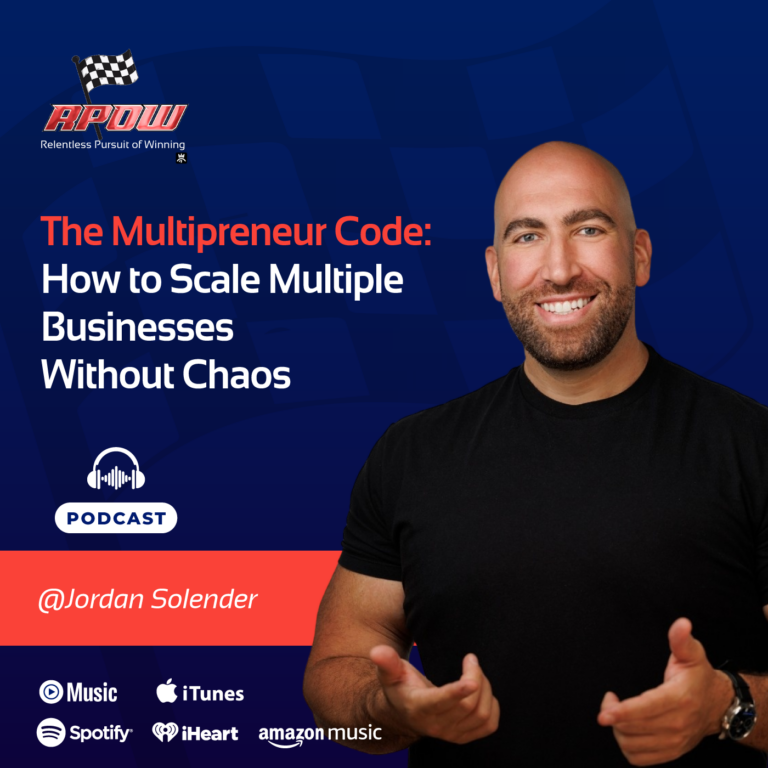 The Relentless Pursuit of Winning Podcast 8 Jordan Solender how to scale multiple businesses Main